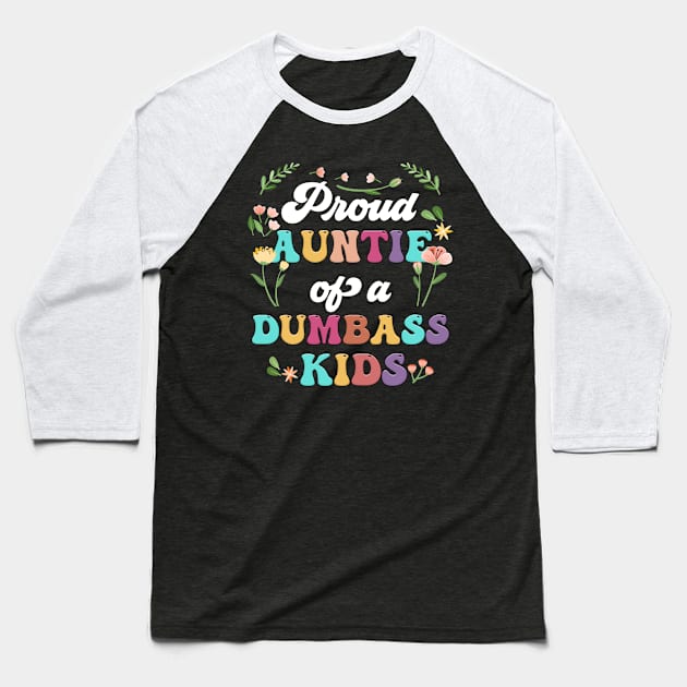 Floral Proud Auntie Of A Few Dumbass Kids Funny Auntie Baseball T-Shirt by Tagliarini Kristi